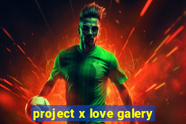 project x love galery